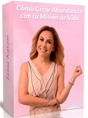 como-crear-abundancia-con-tu-mision-de-vida-tania-karam